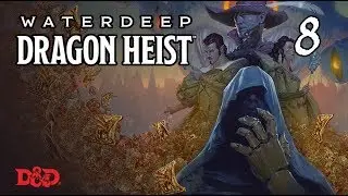 Waterdeep: Dragon Heist, ч.8