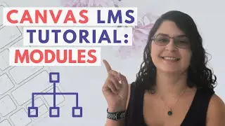 Canvas LMS Tutorial, Episode 4: How To Build Modules On Canvas