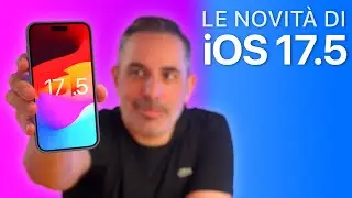 iOS 17.5 ORA DISPONIBILE | Tutte le Novità