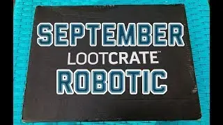 Loot Crate September 2017 Unboxing Robotic