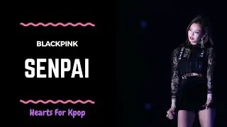 Senpai | Blackpink (FMV)