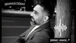 Şehmus Özbay ( ŞİRİNÛ- RINDE ) Yeni 2024