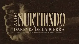 Ando Surtiendo - Dareyes de la Sierra (Lyric Video)