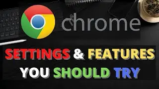 Google Chrome Settings And Features You Should Try ....