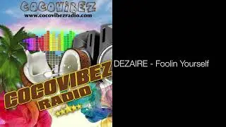DEZAIRE - Foolin Yourself | @cocovibezradio