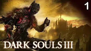 Dark Souls 3 Episode 1 (First Playthrough)