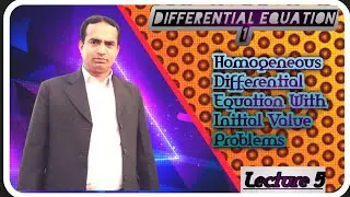 Homogeneous Differential Equation With Initial Value Problems | Lecture 5 | Differential Equation 1