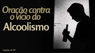 Oração contra o vício do Alcoolismo