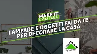 Make It | Lampadari e decorazioni fai da te | Leroy Merlin
