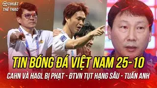 Bóng đá Việt Nam hôm nay 25-10 | Tuấn Anh quá hay, HAGL và CAHN bị phạt, ĐTVN tụt sâu ở BXH FIFA
