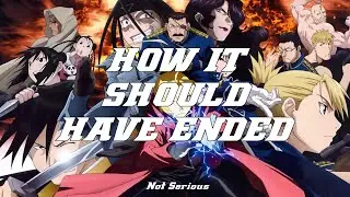 How Fullmetal Alchemist Brotherhood SHOULD Have Ended