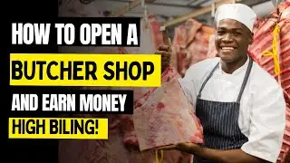 HOW TO OPEN A BUTCHER SHOP AND EARN MONEY | START A BUSINESS | THE BUSINESS MASTERY MIND 