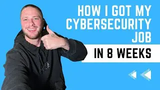 How I Got My Cybersecurity Job in 8 Weeks