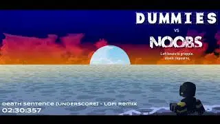 Dummies vs Noobs | Death Sentence [UNDERSCORE] Lofi Remix