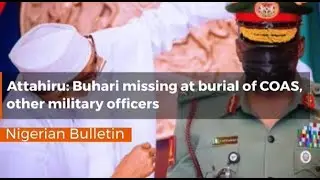 Attahiru Buhari missing at burial of COAS other military officers