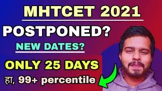 MHTCET 2021 | MHTCET 2021 POSTPONED? | NEW DATES | 25 DAYS STRATEGY | LATEST NEWS |