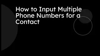 How to Input Multiple Phone Numbers for a Contact