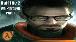 Half Life 2 Main Story Full Walkthrough Part 1