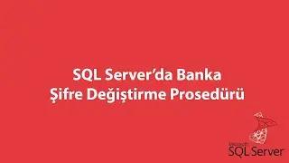 SQL Server’da Banka Şifre Değiştirme Prosedürü