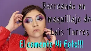 Recreando un maquillaje de Luis Torres Beauty! | El Comento mi Foto!! | yo soy vanne!