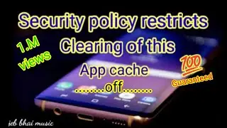 security policy restricts clearing of this app's cache off with proof💯