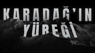 Karanlık Dağın Gizemli Hikayesi: KARADAĞ'IN YÜREĞİ