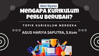Aksi Nyata Menyebarkan pemahaman II Mengapa kurikulum perlu berubah? II