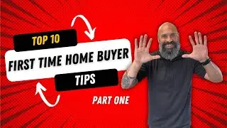 Top 10 First Time Home Buyer Tips (Part 1)