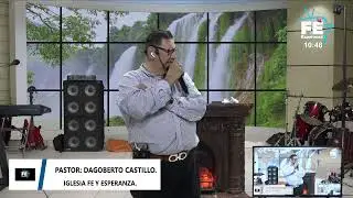 IGLESIA FE Y ESPERANZA. VIGILIA #22. PASTOR DAGOBERTO CASTILLO.