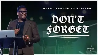 Don't Forget | Pastor KJ Scriven | Evolve Church