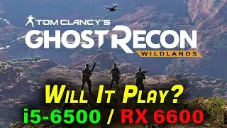 Ghost Recon Wildlands — Testing on an i5-6500 + RX 6600 8GB — 1080p Benchmark — Will It Play?