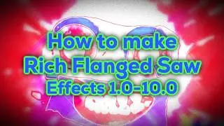 [LONG AWAITED TUTORIAL] How to make Rich Flanged Saw Effects (1.0-10.0)