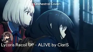 Lycoris Recoil OP「ALIVE by ClariS」| Orchestral Cover