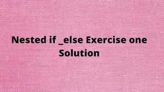 Nested if else , Exercise 1 Solution :Python Tutorial 35