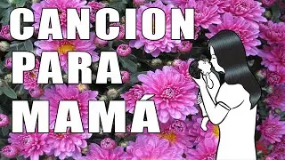 La canción más linda para Mamá - FELIZ DIA MAMÁ