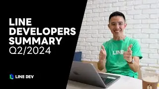 LINE Developers Summary Q2/2024 | รวม Update ทั้งหมดของ LINE API Q1/2024 ใน 3 นาที!
