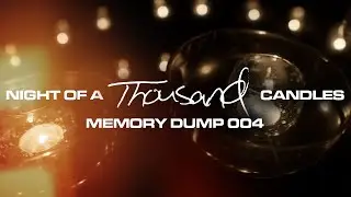 Night of a Thousand Candles | Memory Dump 004