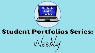 Student Portfolios Series: Weebly