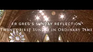 Fr. Greg Weekly Spiritual Reflection 08-25-24 - 21st Sunday in Ordinary Time