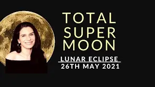 TOTAL SUPER MOON LUNAR ECLIPSE | 26TH MAY 2021 | Tarot by Anisha