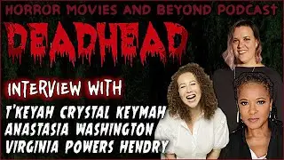 DeadHead (2023) Interview w/ Virginia, T'Keyah and Anastasia | Horror Movies and Beyond