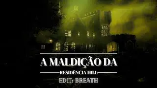 A Maldição da Residência Hill // EDIT ( BREATH).