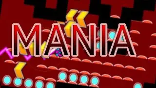 MANIA [100%] VERIFIED!!! Geometry Dash