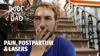 Pain, Postpartum & Lasers: The First Week | Dude Turned Dad, Season 1, Ep 3