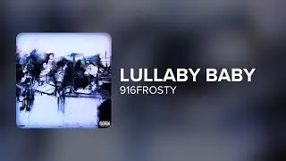 916frosty - lullaby baby (Lyrics)