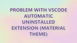 Problem with VScode automatic uninstalled extension (Material theme) (2 SOLUTIONS!!)
