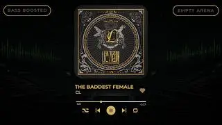 [BASS BOOSTED+EMPTY ARENA] CL - THE BADDEST FEMALE (나쁜 기집애) |kpoptifyy