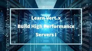 Learn Vert.x And Build Ultra High Performance Microservices Part I