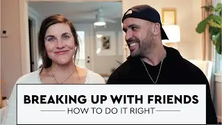 Breaking Up With Friends (How To Do It Right)