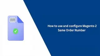 How to Use and Configure Magento 2 Same Order Number - VDC Store